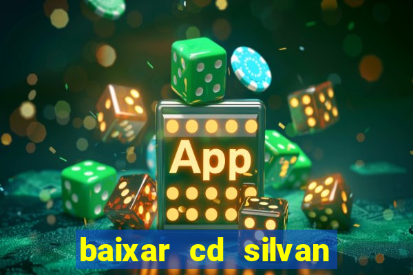 baixar cd silvan santos é hoje