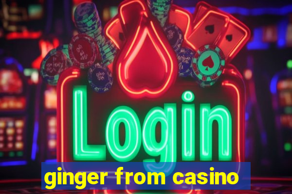 ginger from casino