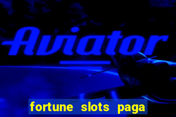 fortune slots paga de verdade