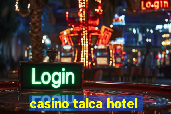 casino talca hotel