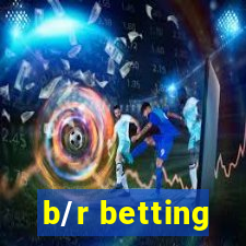 b/r betting