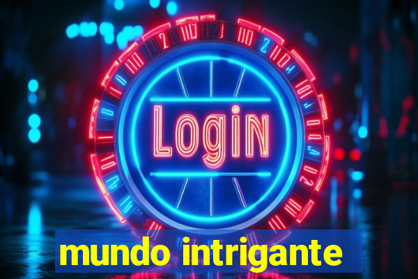 mundo intrigante