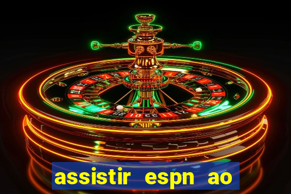 assistir espn ao vivo multicanais