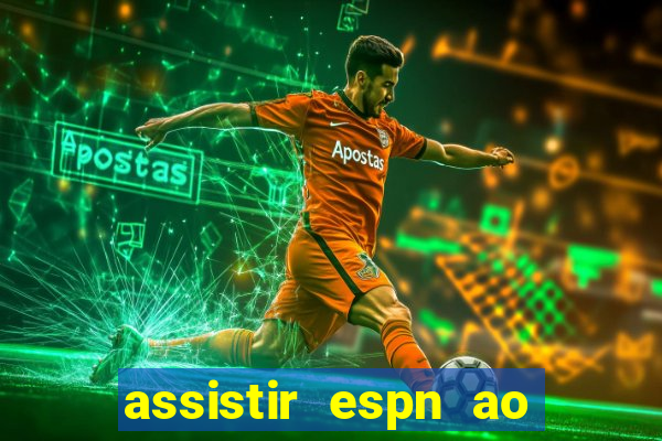 assistir espn ao vivo multicanais