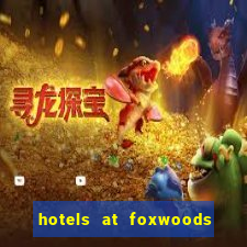 hotels at foxwoods casino ct