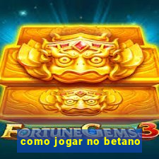 como jogar no betano