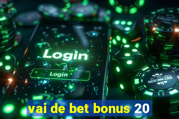 vai de bet bonus 20