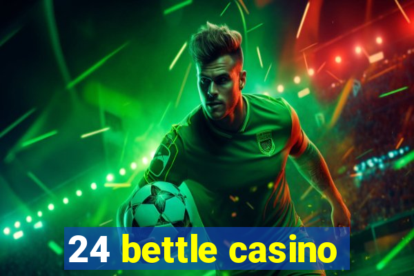 24 bettle casino