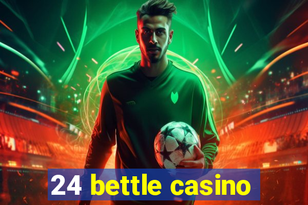 24 bettle casino