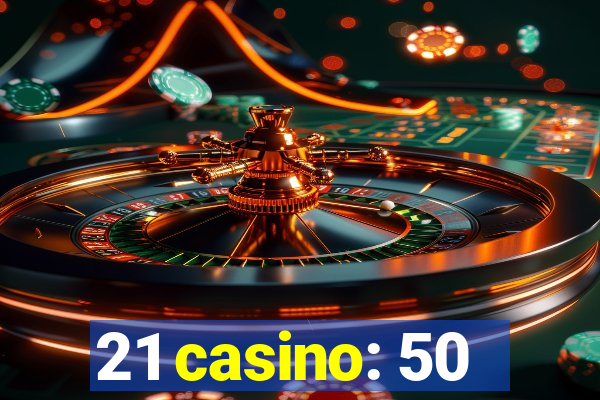 21 casino: 50