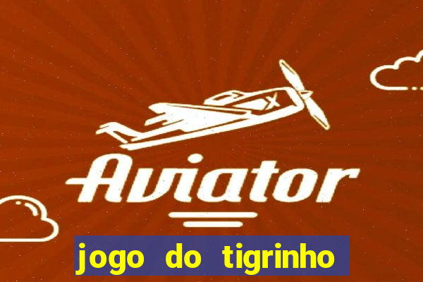 jogo do tigrinho gratis teste