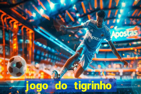 jogo do tigrinho gratis teste