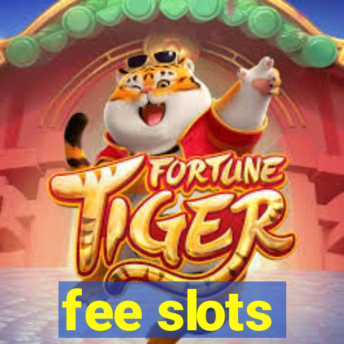 fee slots