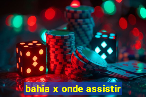 bahia x onde assistir