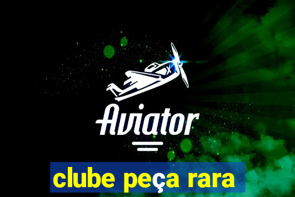 clube peça rara