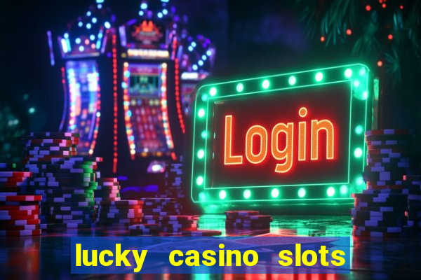 lucky casino slots win cash 777