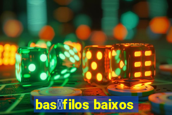 bas贸filos baixos