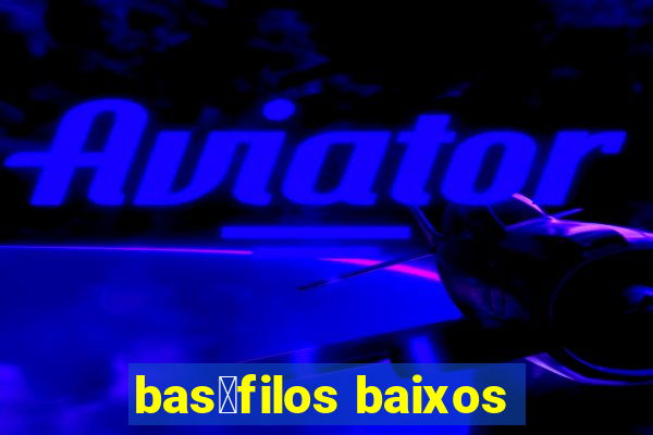 bas贸filos baixos