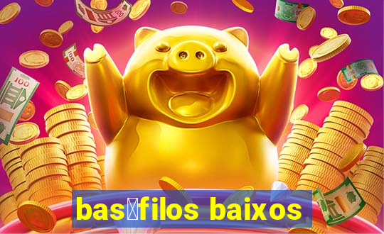 bas贸filos baixos