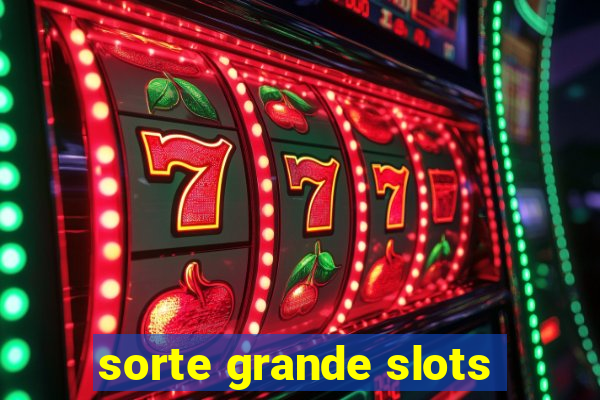 sorte grande slots