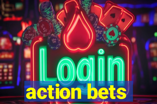 action bets