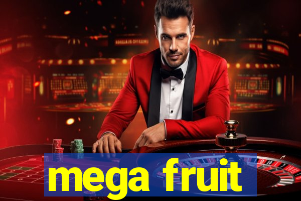 mega fruit