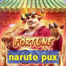 naruto pux