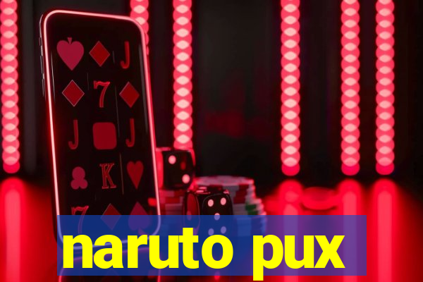 naruto pux