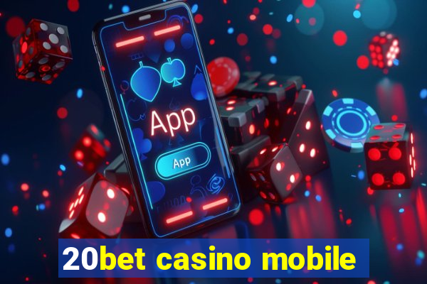 20bet casino mobile