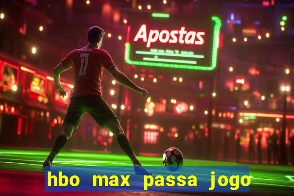 hbo max passa jogo ao vivo