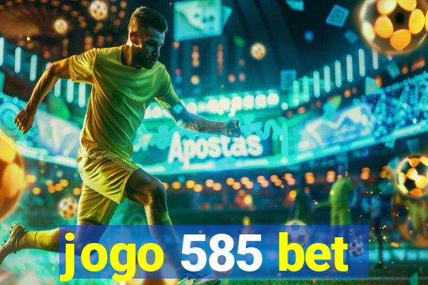 jogo 585 bet