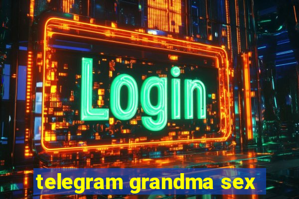 telegram grandma sex