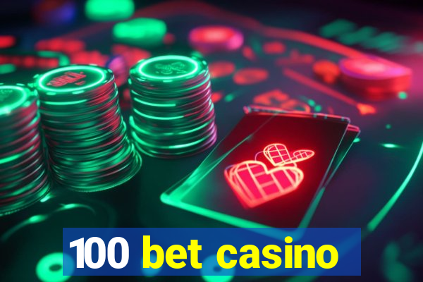 100 bet casino