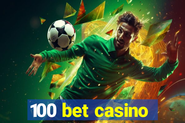 100 bet casino