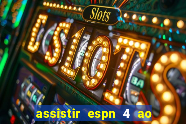 assistir espn 4 ao vivo gr谩tis