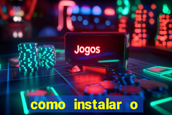 como instalar o jogo do tigrinho