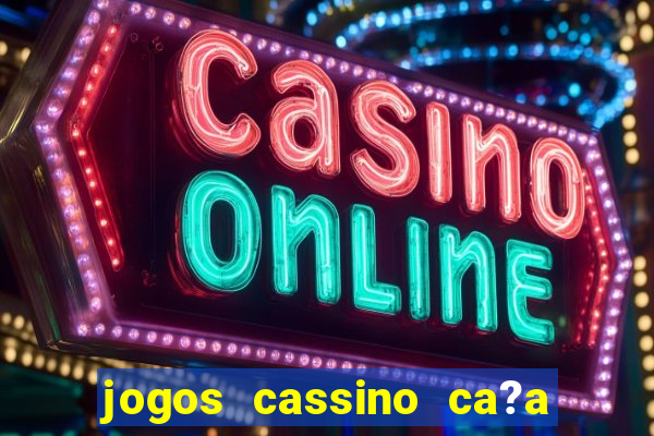 jogos cassino ca?a níqueis grátis