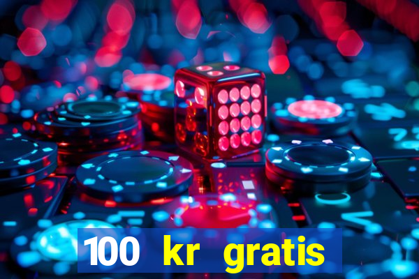 100 kr gratis casino 2018