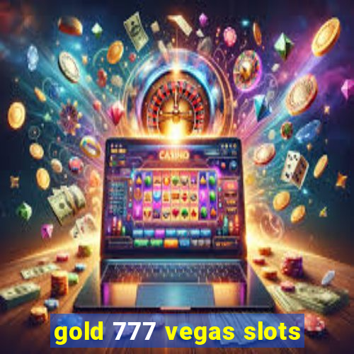 gold 777 vegas slots