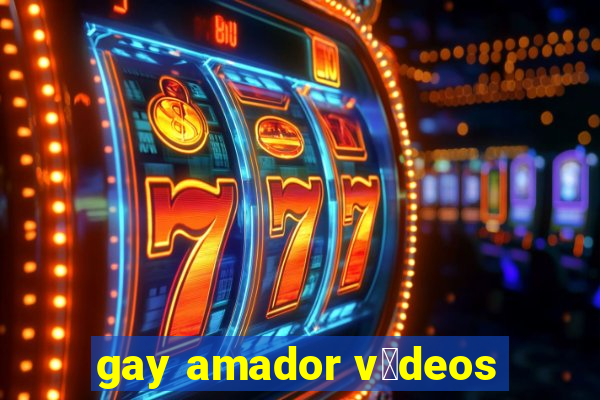 gay amador v铆deos