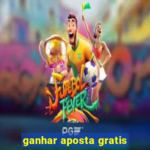 ganhar aposta gratis