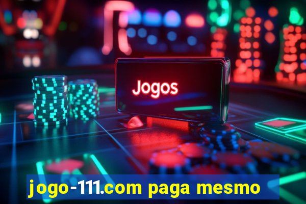 jogo-111.com paga mesmo