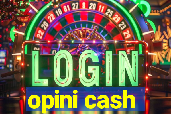 opini cash