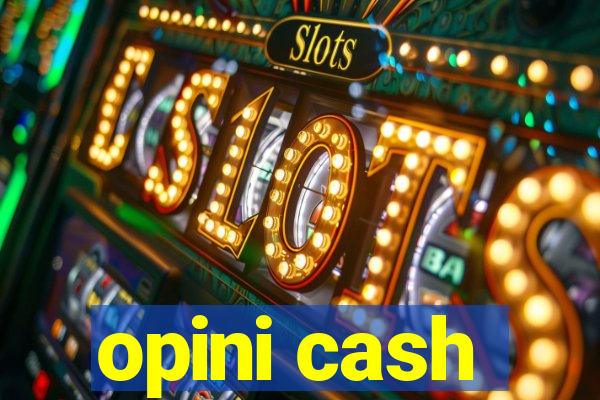 opini cash