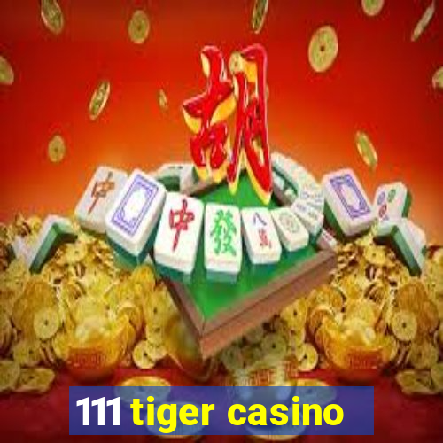 111 tiger casino