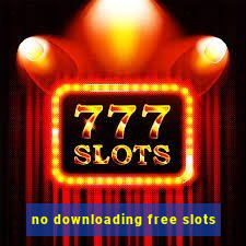 no downloading free slots