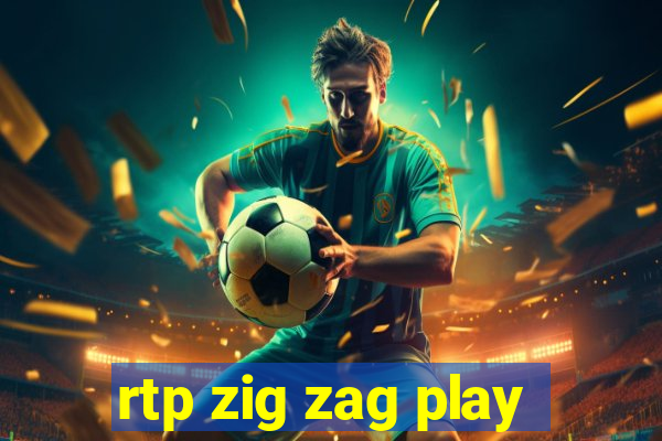 rtp zig zag play