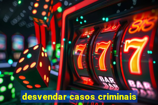 desvendar casos criminais