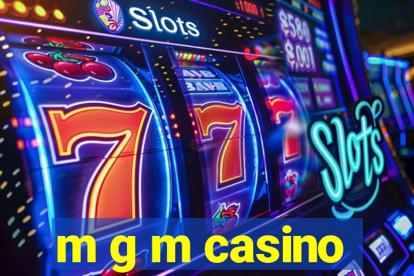 m g m casino