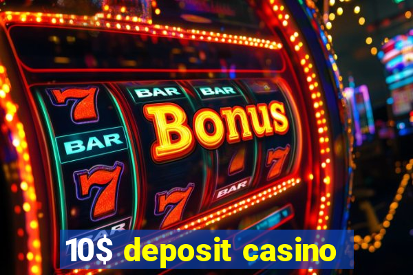 10$ deposit casino